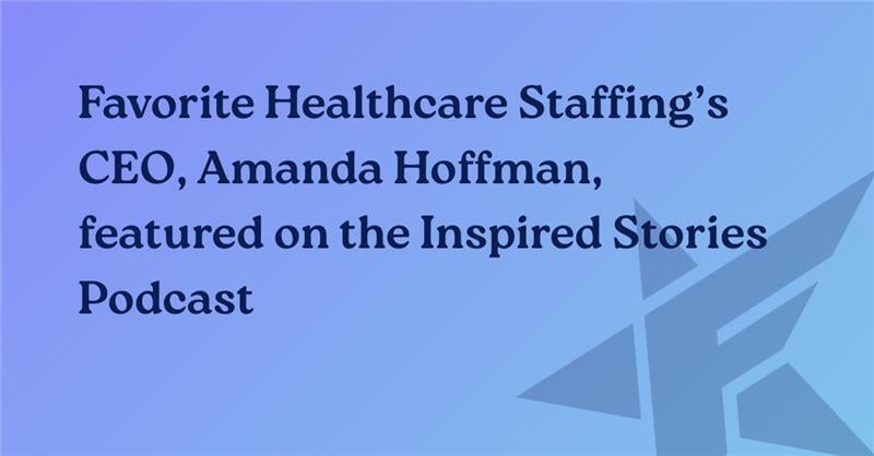 Favorite Healthcare Staffing featured on the Inspired Stories Podcast