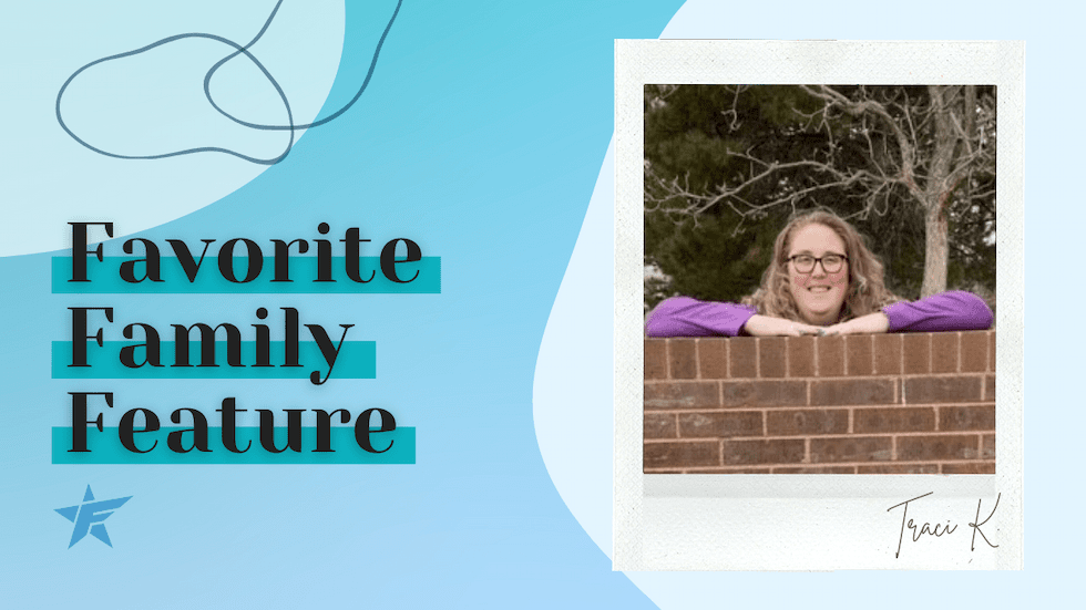 #FavoriteFamilyFeature – Traci K.